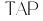 TAP